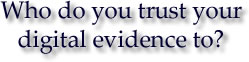 Who Do You Trust Your Digital Evidence To?