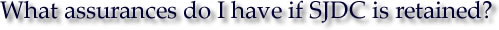 What assurances do I have if SJDC is retained?